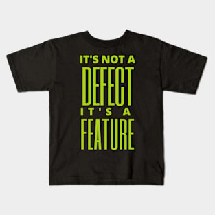 It's not a defect, it's a feature Kids T-Shirt